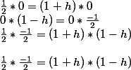 \frac{1}{2}*0=(1+h)*0 \\  0*(1-h)=0*\frac{-1}{2}  \\ \frac{1}{2}*\frac{-1}{2}=(1+h)*(1-h) \\  \\ \frac{1}{2}*\frac{-1}{2}=(1+h)*(1-h)